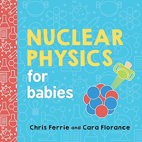 海外製絵本 知育 英語 Nuclear Physics for Babies: A Simple Introduction to the Nucleus of an Atom from